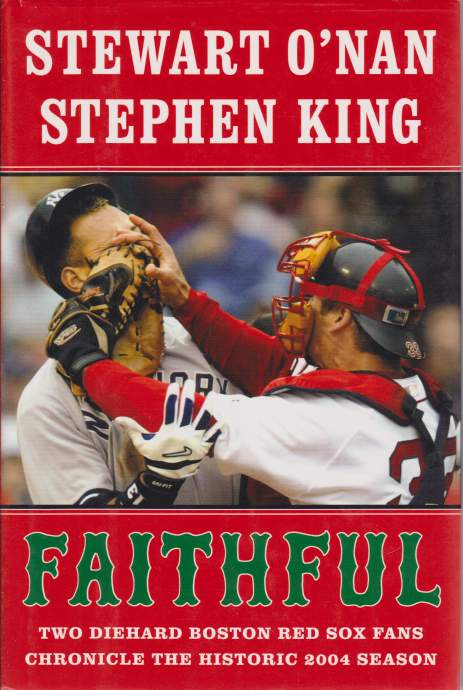FAITHFUL Two Diehart Boston Red Sox Fans Chronicle the Historic 2004 Season
