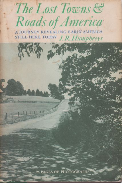 THE LOST TOWNS AND ROADS OF AMERICA A Journey Revealing Early America Still Here Today