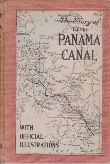 THE STORY OF THE PANAMA CANAL The Wonderful Account of the Gigantic Undertaking Commenced by the French, and Brought to Triumphant Completion by the United States with a History of Panama from the Days of Balboa to the Present Time