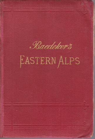 THE EASTERN ALPS Including Bavarian Highlands, Tyrol, Salzburg, Upper and Lower Austria, Styria, Carinthia, and Carniola