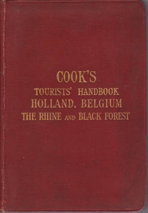 COOK'S TOURISTS' HANDBOOK FOR HOLLAND, BELGIUM, THE RHINE AND THE BLACK FOREST