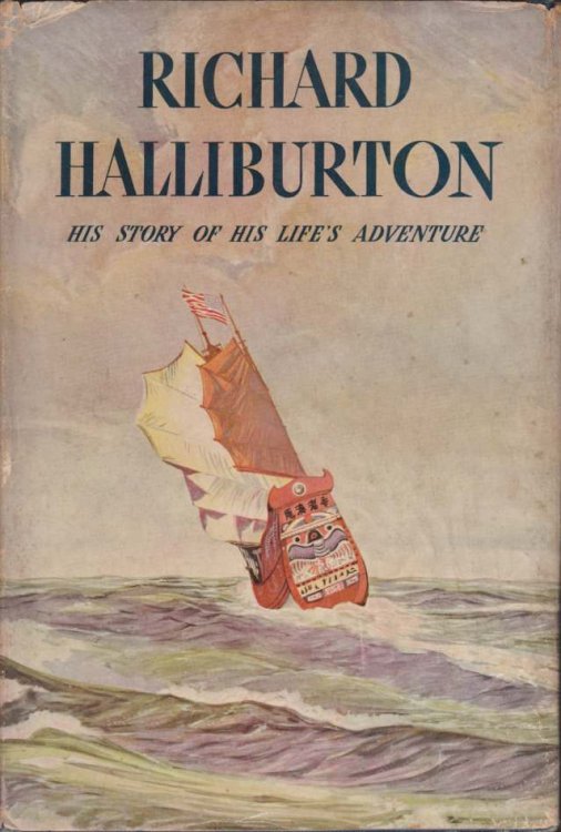 RICHARD HALLIBURTON. HIS STORY OF HIS LIFE'S ADVENTURE As Told in Letters to His Mother and Father