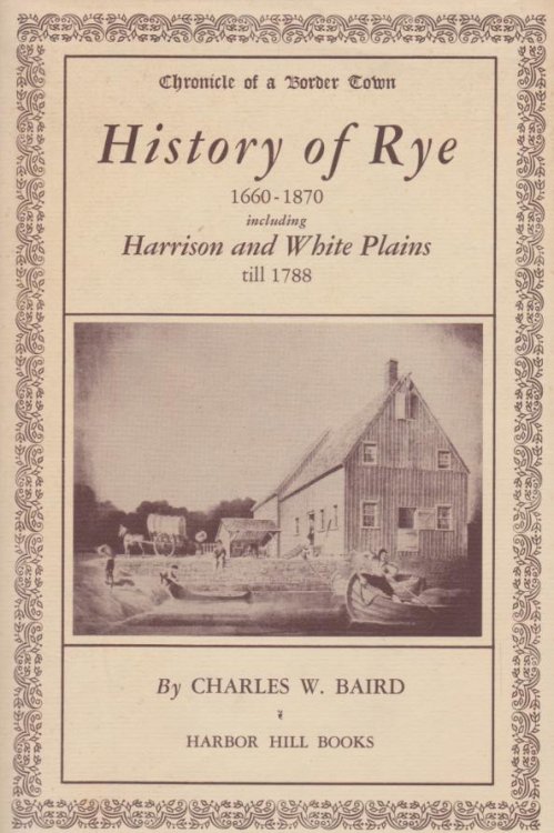 HISTORY OF RYE 1660-1870 Including Harrison and White Plains Till 1788
