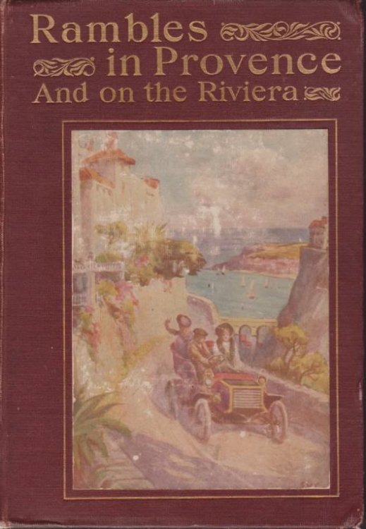 RAMBLES IN PROVENCE AND ON THE RIVIERA Being Some Account on Joureys Made En Automobile