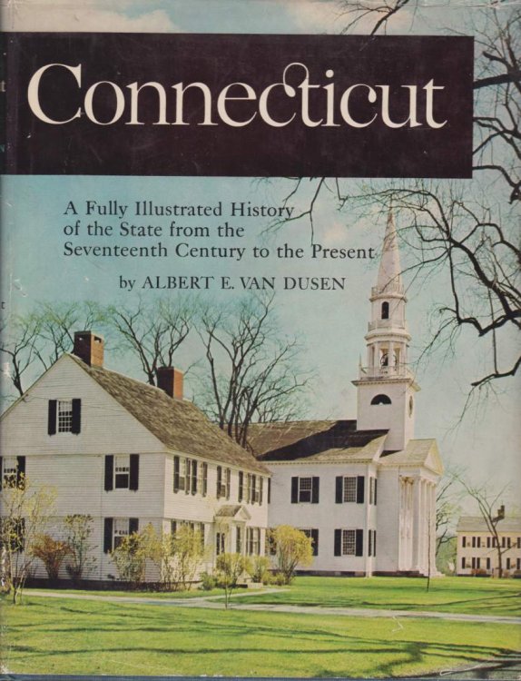 CONNECTICUT A Fully Illustrated History of the State from the Seventeenth Century to the Present