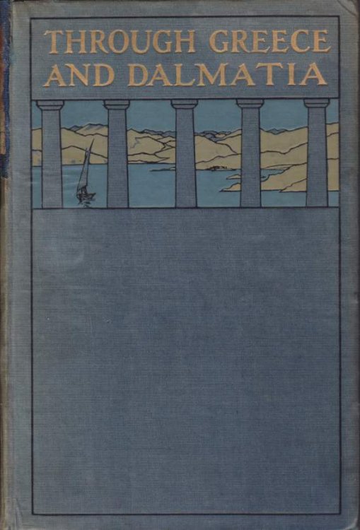 THROUGH GREECE AND DALMATIA A Diary of Impressions Recorded by Pen and Picture