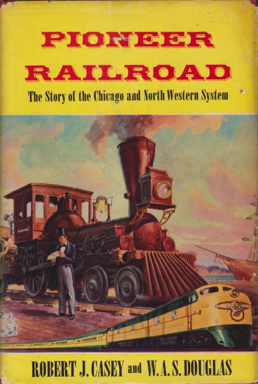 PIONEER RAILROAD The Story of the Chicago and North Western System