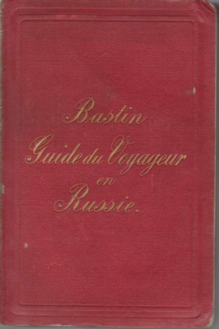 LA RUSSIE Guide to Voyageur Dans L'Empire Russe, Notices Historiques, Statistques, Litteraires Etc.