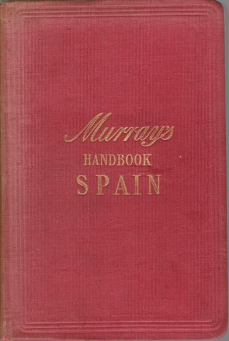 THE HANDBOOK FOR TRAVELLERS IN SPAIN [Volume 1 only] Part 1: Madrid and the Castiles. the Basque Provinces. Leon. Asturias and Galicia