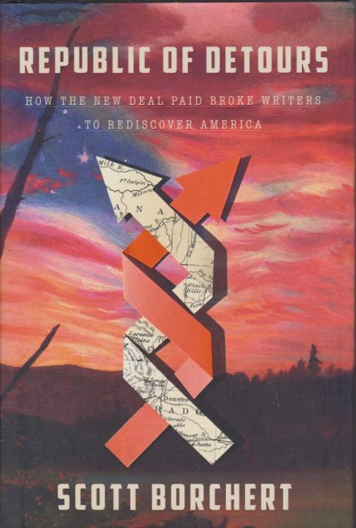 REPUBLIC OF DETOURS How the New Deal Paid Broke Writers to Rediscover America