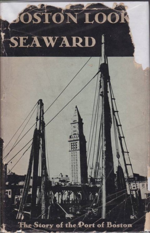 BOSTON LOOKS SEAWARD The Story of the Port: 1630-1940