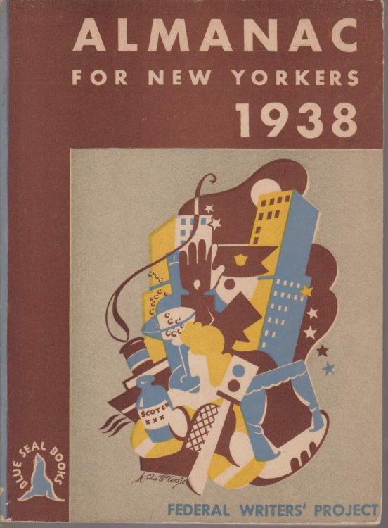 ALMANAC FOR NEW YORKERS 1938 Accomodated to the Five Boroughs but May with Sensible Error Serve for the Entire Metropolitan Disctrict and Even More Distant Points