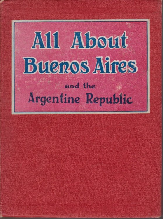 ALL ABOUT BUENOS AIRES AND THE ARGENTINE REPUBLIC