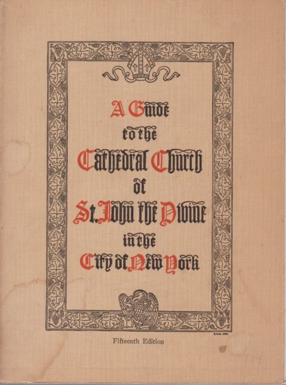 A GUIDE TO THE CATHEDRAL CHURCH OF ST. JOHN THE DIVINE IN THE CITY OF NEW YORK Eleventh Edition