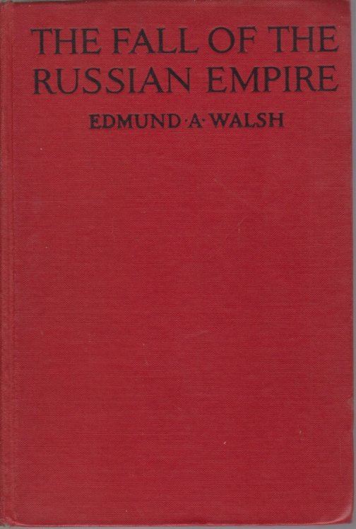 THE FALL OF THE RUSSIAN EMPIRE The Story of the Last of the Romanovs and the Coming of the Bolsheviki