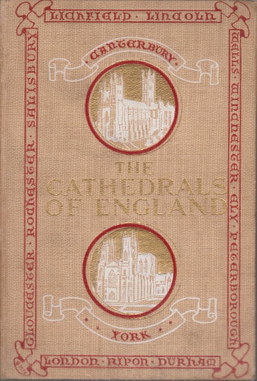 THE CATHEDRALS OF ENGLAND An Account of Some of Their Distinguishing Characteristics; Together with Brief Historical and Biographical Sketches of Their Most Noted Bishops