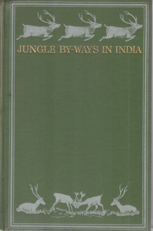 JUNGLE BY-WAYS IN INDIA Leaves from the Note-Book of a Sportsman and a Naturalist