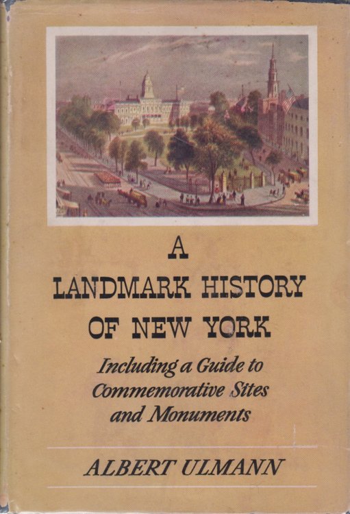 A LANDMARK HISTORY OF NEW YORK Including a Guide to Comemorative Sites and Monuments