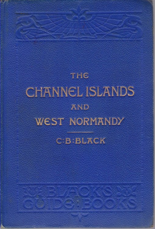 THE CHANNEL ISLANDS AND WESTERN NORMANDY JERSEY, GUERNSEY, Herm, Sark, Alderney and Western Normandy