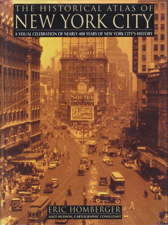 THE HISTORICAL ATLAS OF NEW YORK CITY A Visual Celebration of Nearly 400 Years of New York City's History