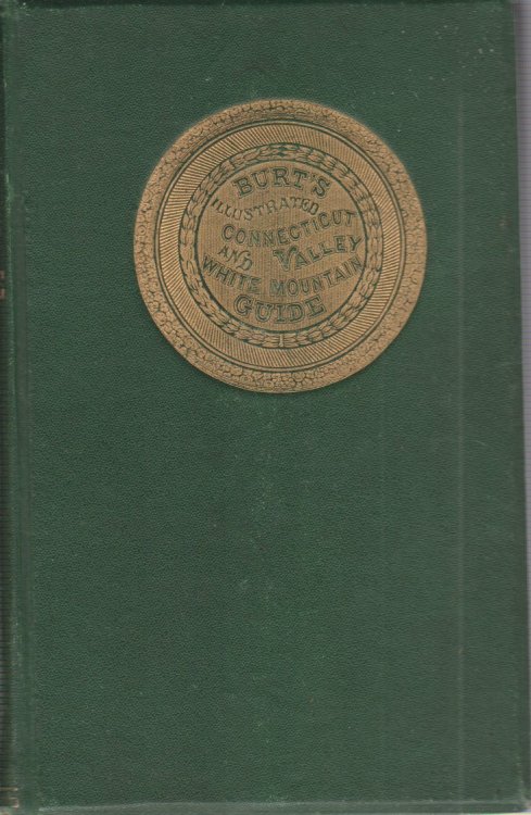 BURT'S ILLUSTRATED GUIDE OF THE CONNECTICUT VALLEY Containing Descriptions of Mount Holyoke, Mount Mansfield, White Mountains, Lake Memphremagog, Lake Willoughby, Montreal, Quebec, & C.