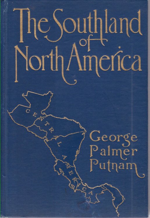 THE SOUTHLAND OF NORTH AMERICA Rambles and Observations in Central America During the Year 1912