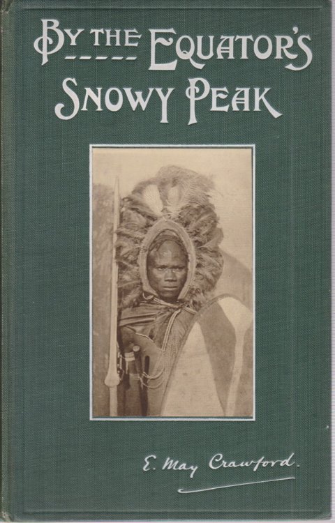 BY THE EQUATOR'S SNOWY PEAK A Record of medical missionary work and travel in british east africa