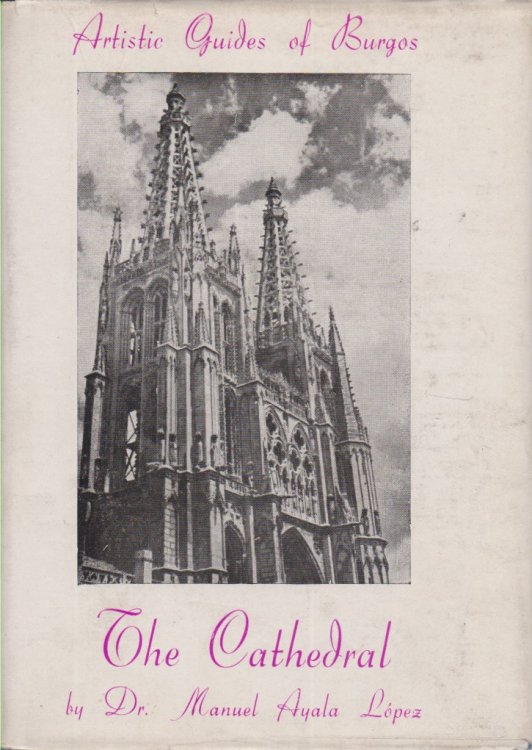 THE CATHEDRAL OF BURGOS Historical Notes, Tracery Sketch, Naves, Choir, Cloisters, and Other Artistic Treasures