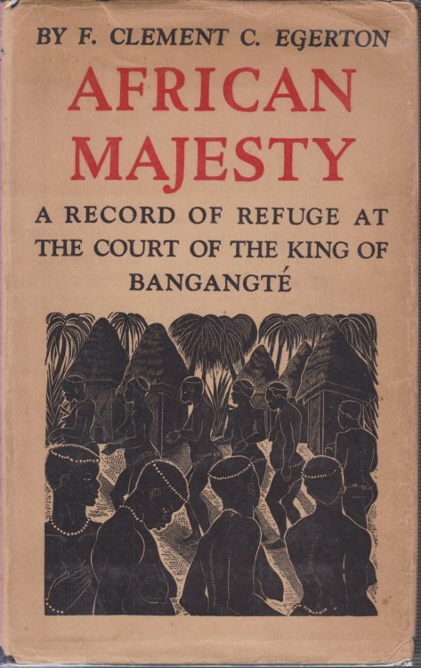 AFRICAN MAJESTY A Record of Refuge At the Court of the King of Bangangte in the French Cameroons