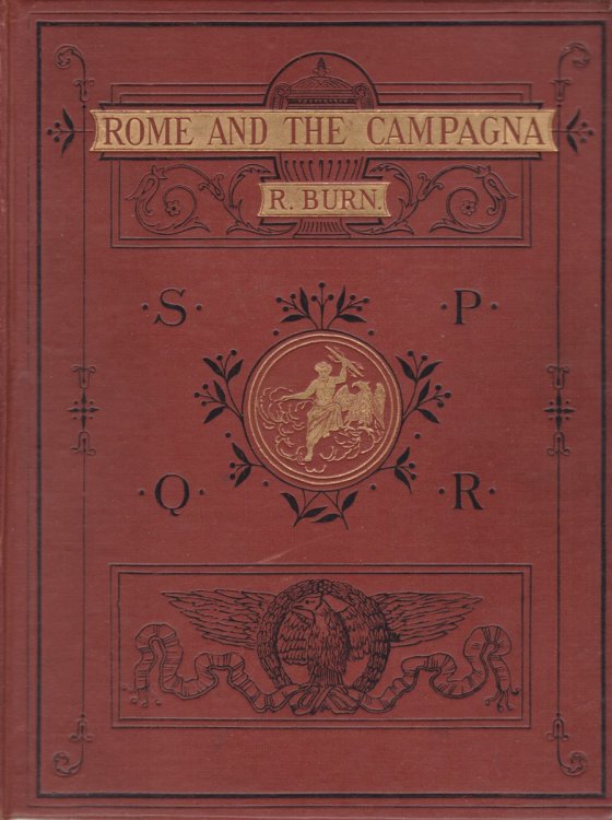 ROME AND THE CAMPAGNA An Historical and Topographical Description of the Site, Buildings, and Neighbourhood of Ancient Rome