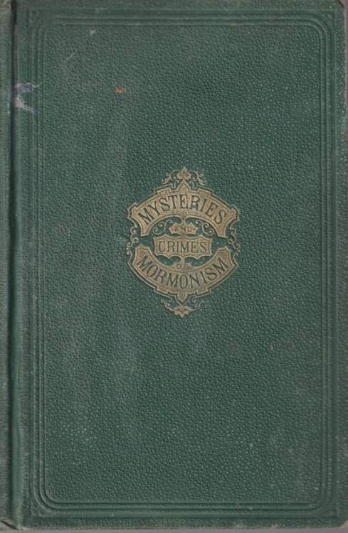 LIFE IN UTAH Or the Mysteries and Crimes of Mormonism, Being and Expos of the Secret Rites and Ceremonies of the Latter-Day Saints