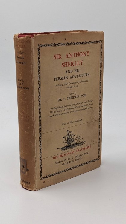 SIR ANTHONY SHERLEY AND HIS PERSIAN ADVENTURE Including Some Contemporary Narratives Relating Thereto