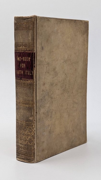 A HANDBOOK FOR TRAVELLERS IN SOUTHERN ITALY Being a Guide for the Provinces Formerly Constituting the Continental Portions of the Kingdom of the Two Sicilies.