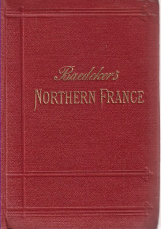 NORTHERN FRANCE From Belgium and the English Channel to the Loire. Excluding Paris and its Environs. Handbook for Travellers