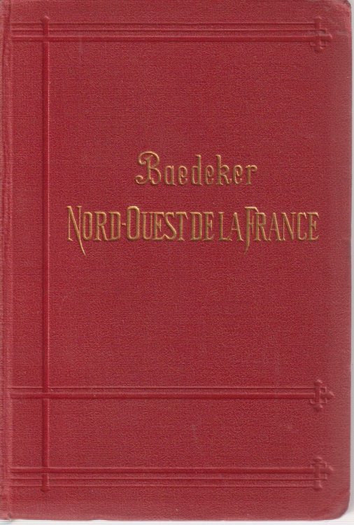 LE NORD-OUEST DE LA FRANCE De La Frontire Belge a La Loire. Except Paris. Manuel Du Voyageur