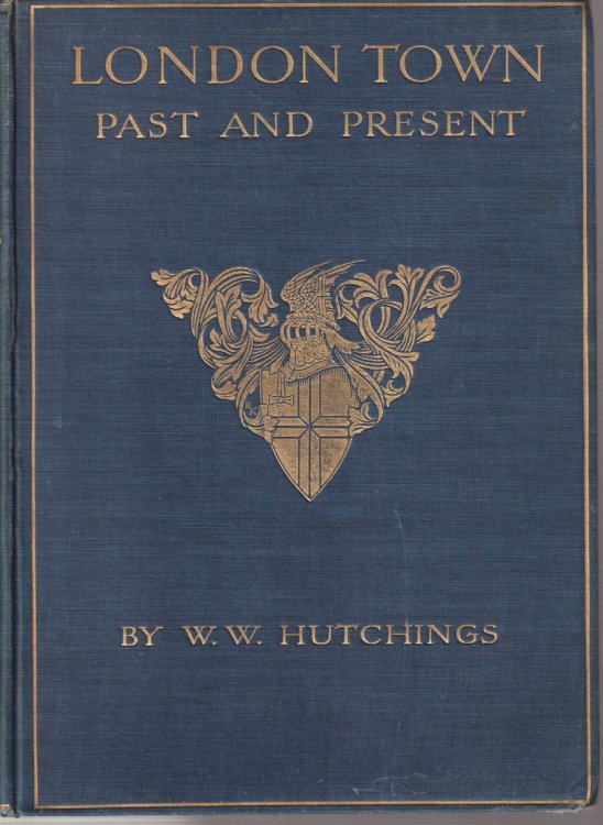 LONDON TOWN PAST AND PRESENT [TWO VOLUME SET] With a Chapter on the Future in London by Ford Madox Hueffer