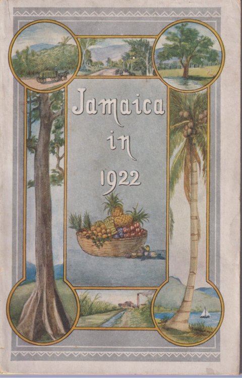 JAMAICA IN 1922 A Handbook of Information for Intending Settlers and Visitors with Some Account of the Colony's History