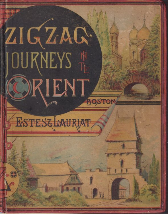 ZIGZAG JOURNEYS TO THE ORIENT The Adriatic to the Baltic. a Journey of the Zigzag Club from Vienna to the Golden Horn, the Euxine, Moscow, and St. Petersburg