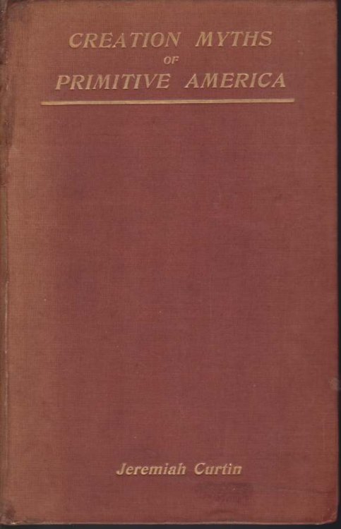 CREATION MYTHS OF PRIMITIVE AMERICA In Relation to the Religious History and Mental Development of Mankind
