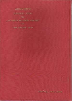 GENERAL VIEW OF JAPANESE MILITARY AIRCRAFT IN THE PACIFIC WAR [2 VOLUME SET]