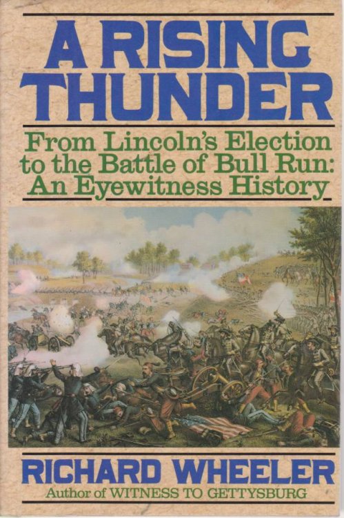 A RISING THUNDER From Lincoln's Election to the Battle of Bull Run: an Eyewitness History
