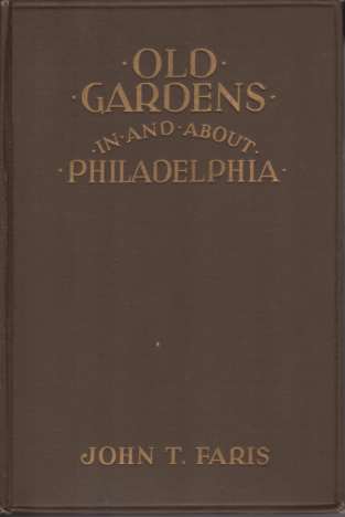 OLD GARDENS IN AND ABOUT PHILADELPHIA AND THOSE WHO MADE THEM