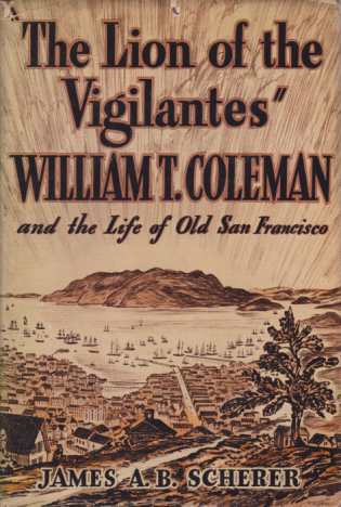 THE LION OF THE VIGILANTES William T. Coleman and the Life of Old San Francisco