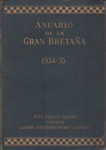 ANUARIO DE LA GRAN BRETANA 1934-35 With a Section in English Covering the Chief Tourist Centres
