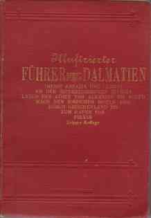 ILLUSTRIERTER FHRER DURCH DALMATIEN (Nebst Abbazia Und Lussin) . an Der sterreichischen Riviera Lngs Der Kste Von Albanien Bis Korfu Nach Den Ionischen Inseln Und Zum Hafen Von Pirus