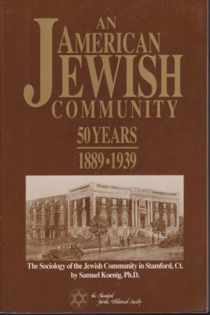 AN AMERICAN JEWISH COMMUNITY 50 Years 1889-1939 the Sociology of the Jewish Community in Stamford, Ct