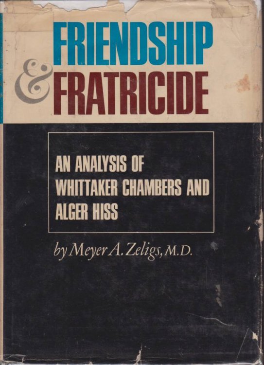 FRIENDSHIP AND FRATRICIDE An Analysis of Whittaker Chambers and Alger Hiss