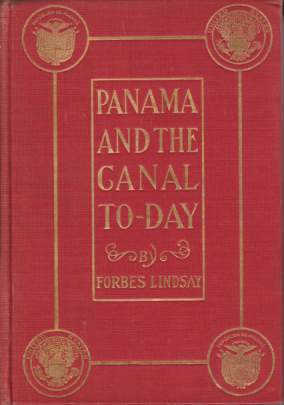 PANAMA AND THE CANAL TO-DAY An Historical Account of the Canal Project from the Earliest Times with Special Reference to the Enterprises of the French Company and the United States, with a Detailed Description of the Waterway As it Will be Ultimately Constructed: Together with (.)