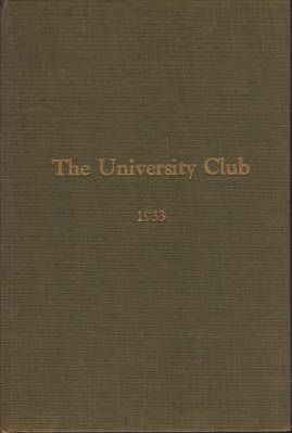 ANNUAL OF THE UNIVERSITY CLUB Sixty-Ninth Year 1933-1934