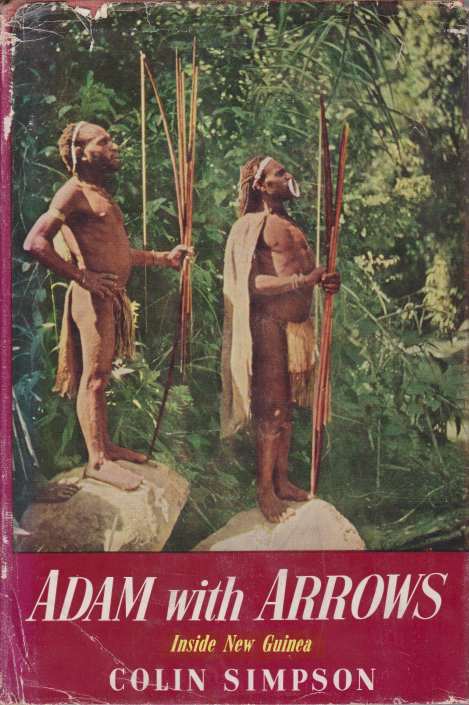 ADAM WITH ARROWS Inside Aboriginal New Guinea